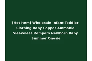 [Hot Item] Wholesale Infant Toddler Clothing Baby Copper Ammonia Sleeveless Rompers Newborn Baby Summer Onesie