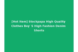 [Hot Item] Stockpapa High Quality Clothes Boy′ S High Fashion Denim Shorts