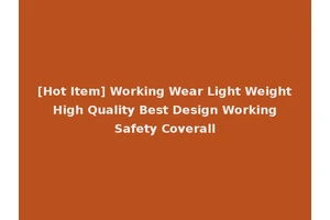 [Hot Item] Working Wear Light Weight High Quality Best Design Working Safety Coverall