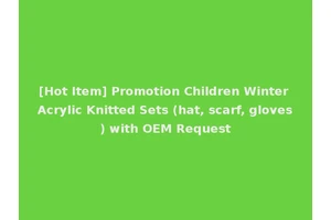 [Hot Item] Promotion Children Winter Acrylic Knitted Sets (hat, scarf, gloves) with OEM Request