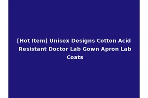 [Hot Item] Unisex Designs Cotton Acid Resistant Doctor Lab Gown Apron Lab Coats