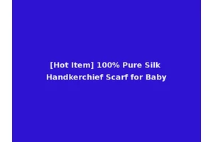 [Hot Item] 100% Pure Silk Handkerchief Scarf for Baby