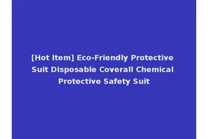 [Hot Item] Eco-Friendly Protective Suit Disposable Coverall Chemical Protective Safety Suit