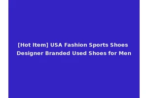 [Hot Item] USA Fashion Sports Shoes Designer Branded Used Shoes for Men