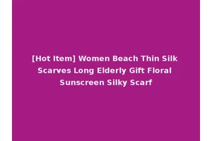 [Hot Item] Women Beach Thin Silk Scarves Long Elderly Gift Floral Sunscreen Silky Scarf
