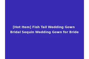 [Hot Item] Fish Tail Wedding Gown Bridal Sequin Wedding Gown for Bride