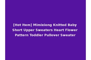 [Hot Item] Mimixiong Knitted Baby Short Upper Sweaters Heart Flower Pattern Toddler Pullover Sweater