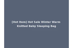 [Hot Item] Hot Sale Winter Warm Knitted Baby Sleeping Bag
