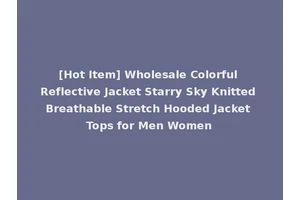[Hot Item] Wholesale Colorful Reflective Jacket Starry Sky Knitted Breathable Stretch Hooded Jacket Tops for Men Women