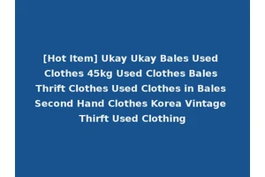 [Hot Item] Ukay Ukay Bales Used Clothes 45kg Used Clothes Bales Thrift Clothes Used Clothes in Bales Second Hand Clothes Korea Vintage Thirft Used Clothing