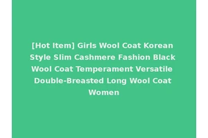 [Hot Item] Girls Wool Coat Korean Style Slim Cashmere Fashion Black Wool Coat Temperament Versatile Double-Breasted Long Wool Coat Women