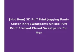 [Hot Item] 3D Puff Print Jogging Pants Cotton Knit Sweatpants Unisex Puff Print Stacked Flared Sweatpants for Men