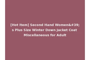 [Hot Item] Second Hand Women's Plus Size Winter Down Jacket Coat Miscellaneous for Adult