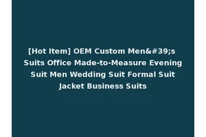 [Hot Item] OEM Custom Men's Suits Office Made-to-Measure Evening Suit Men Wedding Suit Formal Suit Jacket Business Suits