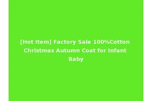 [Hot Item] Factory Sale 100%Cotton Christmas Autumn Coat for Infant Baby