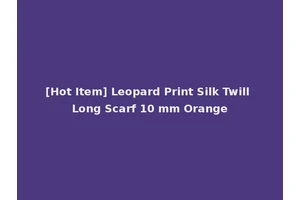 [Hot Item] Leopard Print Silk Twill Long Scarf 10 mm Orange