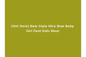 [Hot Item] New Style Nice Bow Baby Girl Pant Kids Wear