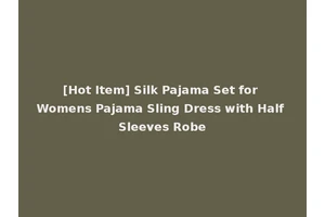 [Hot Item] Silk Pajama Set for Womens Pajama Sling Dress with Half Sleeves Robe