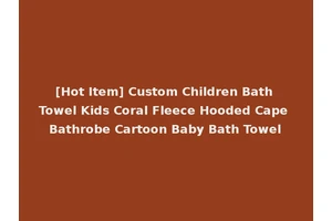 [Hot Item] Custom Children Bath Towel Kids Coral Fleece Hooded Cape Bathrobe Cartoon Baby Bath Towel
