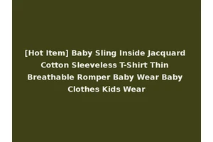 [Hot Item] Baby Sling Inside Jacquard Cotton Sleeveless T-Shirt Thin Breathable Romper Baby Wear Baby Clothes Kids Wear