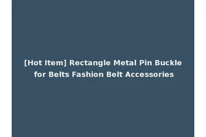[Hot Item] Rectangle Metal Pin Buckle for Belts Fashion Belt Accessories