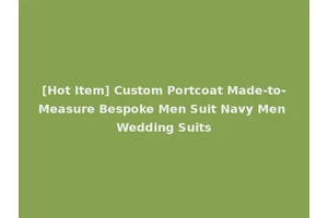 [Hot Item] Custom Portcoat Made-to-Measure Bespoke Men Suit Navy Men Wedding Suits