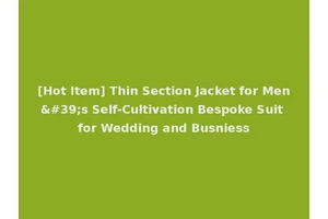 [Hot Item] Thin Section Jacket for Men's Self-Cultivation Bespoke Suit for Wedding and Busniess