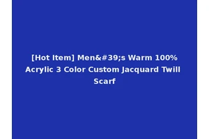 [Hot Item] Men's Warm 100%Acrylic 3 Color Custom Jacquard Twill Scarf