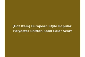 [Hot Item] European Style Popular Polyester Chiffon Solid Color Scarf