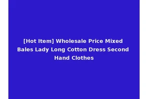[Hot Item] Wholesale Price Mixed Bales Lady Long Cotton Dress Second Hand Clothes