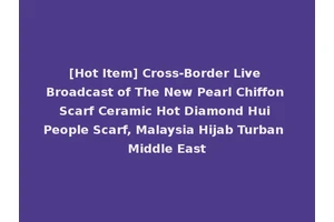 [Hot Item] Cross-Border Live Broadcast of The New Pearl Chiffon Scarf Ceramic Hot Diamond Hui People Scarf, Malaysia Hijab Turban Middle East