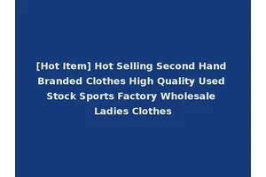 [Hot Item] Hot Selling Second Hand Branded Clothes High Quality Used Stock Sports Factory Wholesale Ladies Clothes