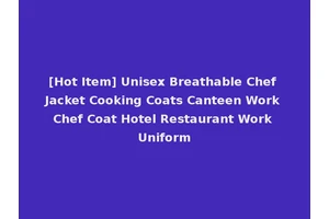[Hot Item] Unisex Breathable Chef Jacket Cooking Coats Canteen Work Chef Coat Hotel Restaurant Work Uniform