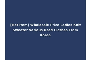 [Hot Item] Wholesale Price Ladies Knit Sweater Various Used Clothes From Korea
