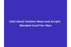 [Hot Item] Fashion Wool and Acrylic Blended Scarf for Men