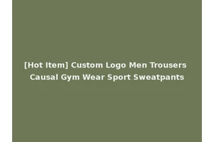[Hot Item] Custom Logo Men Trousers Causal Gym Wear Sport Sweatpants