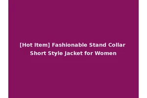 [Hot Item] Fashionable Stand Collar Short Style Jacket for Women