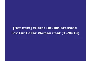 [Hot Item] Winter Double-Breasted Fox Fur Collar Women Coat (1-78613)