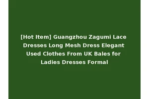 [Hot Item] Guangzhou Zagumi Lace Dresses Long Mesh Dress Elegant Used Clothes From UK Bales for Ladies Dresses Formal