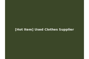 [Hot Item] Used Clothes Supplier