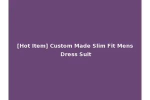 [Hot Item] Custom Made Slim Fit Mens Dress Suit