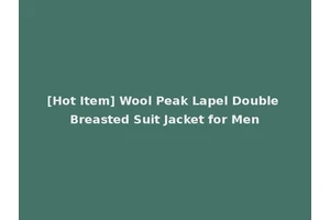 [Hot Item] Wool Peak Lapel Double Breasted Suit Jacket for Men