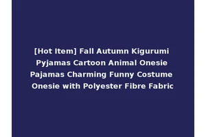 [Hot Item] Fall Autumn Kigurumi Pyjamas Cartoon Animal Onesie Pajamas Charming Funny Costume Onesie with Polyester Fibre Fabric