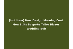 [Hot Item] New Design Morning Coat Men Suits Bespoke Tailor Blazer Wedding Suit