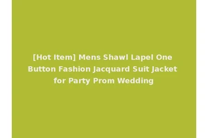 [Hot Item] Mens Shawl Lapel One Button Fashion Jacquard Suit Jacket for Party Prom Wedding