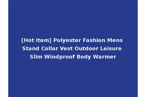 [Hot Item] Polyester Fashion Mens Stand Collar Vest Outdoor Leisure Slim Windproof Body Warmer