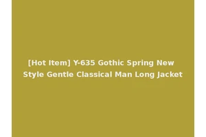[Hot Item] Y-635 Gothic Spring New Style Gentle Classical Man Long Jacket