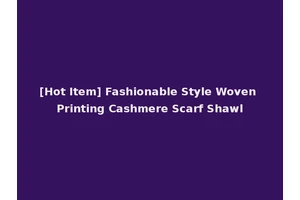 [Hot Item] Fashionable Style Woven Printing Cashmere Scarf Shawl