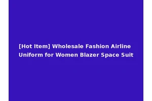[Hot Item] Wholesale Fashion Airline Uniform for Women Blazer Space Suit