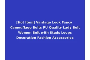 [Hot Item] Vantage Look Fancy Camouflage Belts PU Quality Lady Belt Women Belt with Studs Loops Decoration Fashion Accessories